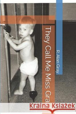 They Call Me Miss Gray! R Alan Gray 9798306918013 Independently Published