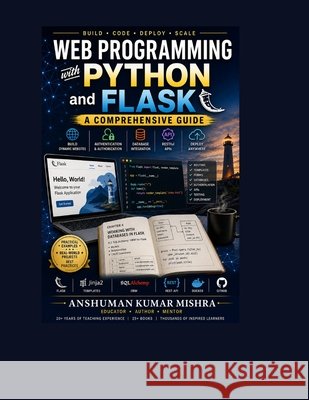 Web Programming with Python and Flask Mishra, Anshuman 9798306970035 Independently Published