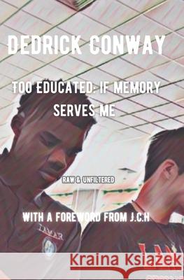 Too Educated: If Memory Serves Me Dedrick Conway 9798307030622