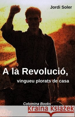 A la revolució, vingueu plorats de casa Soler, Jordi 9798307037607