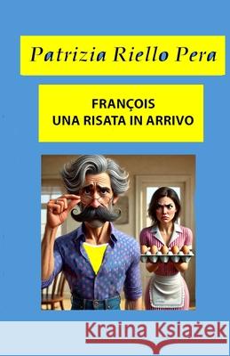 François, Una Risata in Arrivo Patrizia Riello Pera 9798307040720 Independently Published