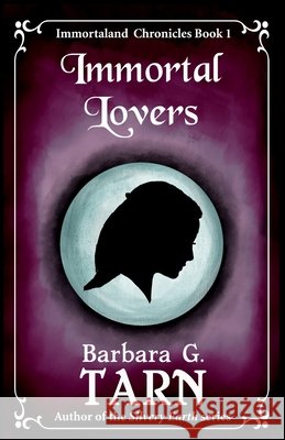 Immortal Lovers: Immortaland Chronicles Book 1 G. Tarn, Barbara 9798307137048
