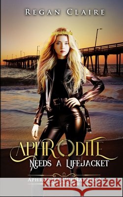 Aphrodite Needs a Lifejacket Regan Claire 9798307158371