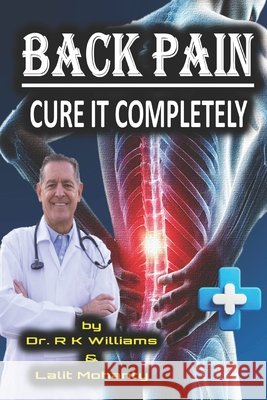 Back Pain: Cure It Completely by Dr. R K Williams Lalit Prasad Mohanty, R K Williams 9798307203835