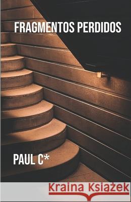 Fragmentos Perdidos Paul C* 9798307245767 Independently Published