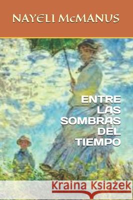 Entre Las Sombras del Tiempo Nayeli McManus 9798307295427 Independently Published