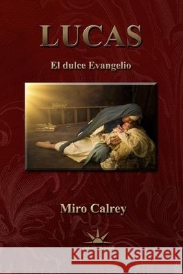 Lucas: El dulce evangelio Miro Calrey 9798307432297