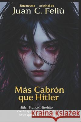 Más cabrón que Hitler Juan Carlos Feliú Velázquez, Aseret Aíram 9798307903155