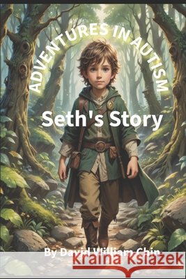 Adventures in Autism - Seth's Story Chin, David 9798308041603 Independently Published