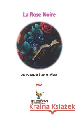 La Rose Noire Roumer, Jean-LaTour, Alexis, Jean-Jacques Stephen 9798308063452