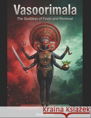 Vasoorimala: The Goddess of Fever and Renewal Swati Bisht 9798308084143