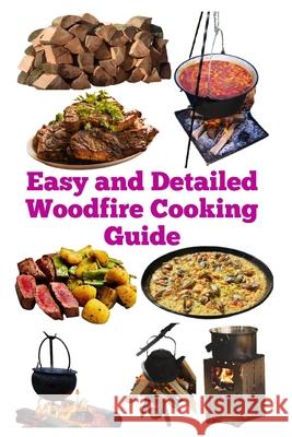 Easy and Detailed Woodfire Cooking Guide Zulfiqar Khan 9798308493174