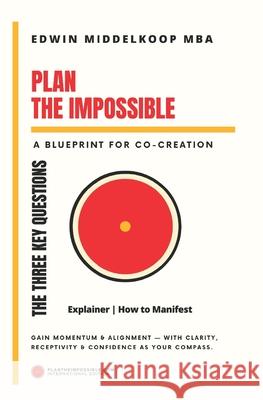 Plan the Impossible: The Three Key Questions - Explainer Edwin Middelkoop Mba 9798308523192 Independently Published