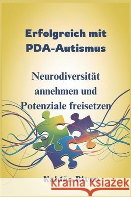 Erfolgreich mit PDA-Autismus: Neurodiversität annehmen und Potenziale freisetzen Kaidën Riven 9798308665175