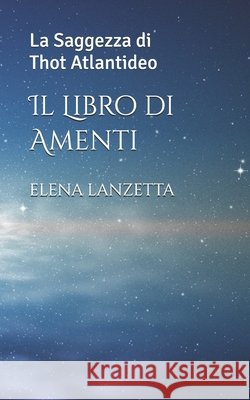 Il Libro di Amenti: La Saggezza di Thot Atlantideo Lanzetta, Elena 9798308910107 Independently Published