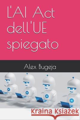 L'AI Act dell'UE spiegato Alex Bugeja 9798308987239 Independently Published