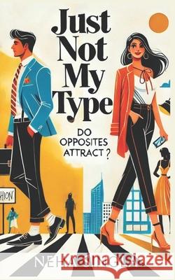 Just Not My Type Neha Singla 9798309071746