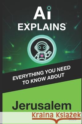 AI Explains: Jerusalem Alexis Piani 9798309083138 Independently Published