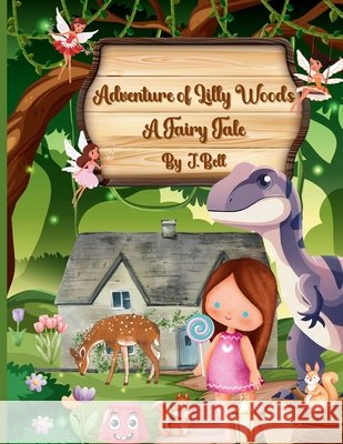 Adventure of Lilly Woods: A Fairy Tale Bell, J. 9798309413768 Independently Published