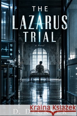 The Lazarus Trial: A Medical Thriller Novel Deckker, Dinesh 9798309549412
