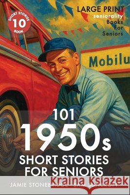 101 1950s Short Stories for Seniors: Large Print easy to read book for Seniors with Dementia, Alzheimer's or memory issues Stonebridge, Jamie, Suncroft, Sam, Seniorality 9798309776320 Independently Published