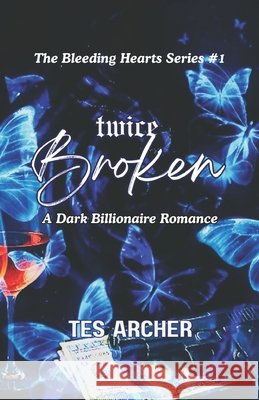 Twice Broken: A Dark Contemporary Romance Archer, Tes 9798309986743