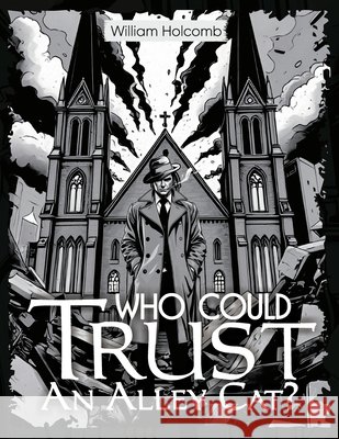 Who Could Trust An Alley Cat? Holcomb, William 9798309991297 Independently Published