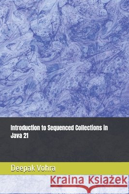 Introduction to Sequenced Collections in Java 21 Vohra, Deepak 9798310055667 Independently Published