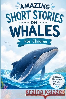 AMAZING SHORT STORIES ON WHALES. For Children Bilal, Hakim 9798310428744