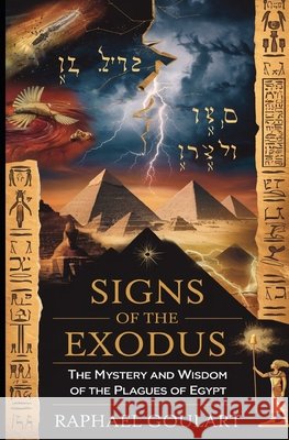 Signs of the Exodus: The Mystery and Wisdom of the Plagues of Egypt Goulart, Raphael 9798310817234 Independently Published