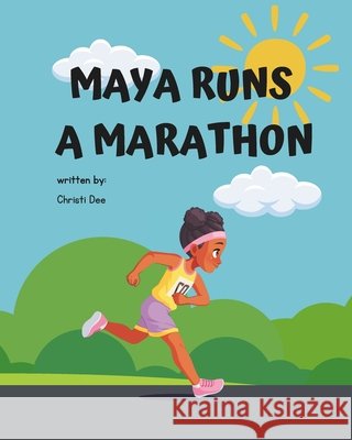 Maya Runs A Marathon Dee, Christi D. 9798311147125 Independently Published