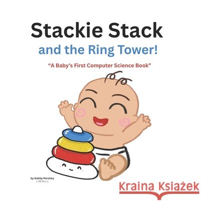 Stackie Stack and the Ring Tower!: A fun story about stacks! Hershey, Gabby 9798311149549 Independently Published