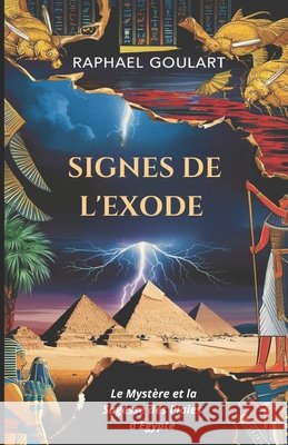 Signes de l'Exode: Le Mystère et la Sagesse des Plaies d'Égypte Goulart, Raphael 9798311233316 Independently Published