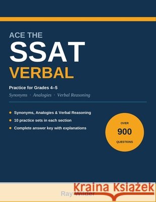 Ace the SSAT Verbal: 900 Synonym, Analogy & Verbal Reasoning Practice Questions for Grades 4-5, with Complete Answer Explanations Wilder, Ray 9798311331876