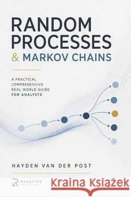 Random Processes & Markov Chains: A Comprehensive Guide to Stochastic Modeling and Applications Bisette, Vincent, Schwartz, Alice, Publishing, Reactive 9798312327731 Independently Published