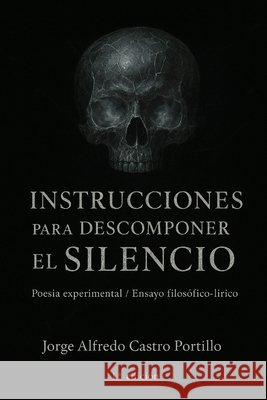 Instrucciones para Descomponer el Silencio Castro Portillo, Jorge Alfredo 9798312545524