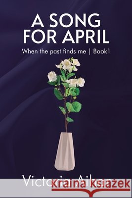 A Song for April: When the past finds me Designs, Magicaleyes, Aihar, Victoria 9798312673609