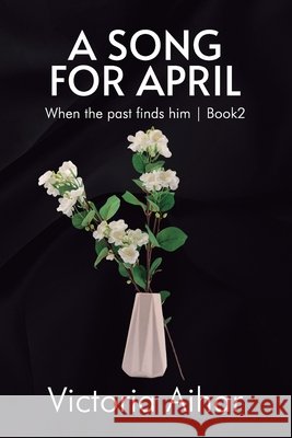 A Song for April: When the past finds him Book 2 Designs, Magicaleyes, Aihar, Victoria 9798312679731