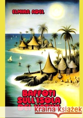 Baffoti sull'isola dei nativi Adel, Elmira 9798313056852