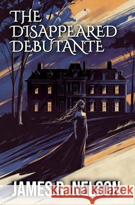 The Disappeared Debutante Nelson, James R. 9798313932057 Independently Published