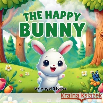 A Happy Bunny: High-Quality Print Fun Children Story Book; 2-5 Years Old Stories, Angel 9798313980928