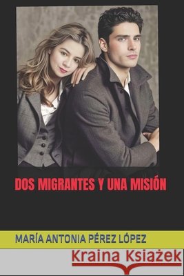 DOS Migrantes Y Una Misión Pérez López, María Antonia 9798314033111 Independently Published