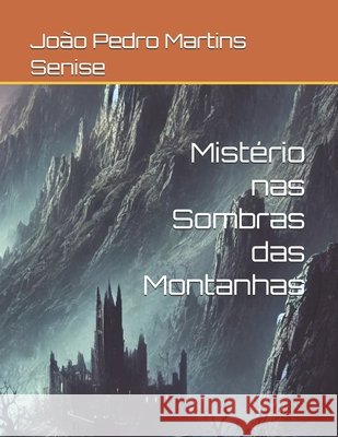 Mistério nas Sombras das Montanhas Martins Senise, João Pedro 9798314139547