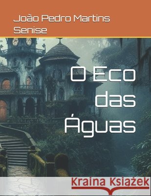 O Eco das Águas Martins Senise, João Pedro 9798314245552