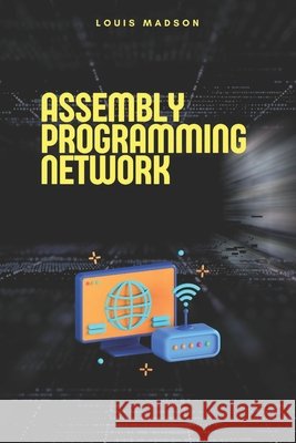 Assembly Programming for Network: Development of Communication Protocols Madson, Louis 9798314265789 Independently Published