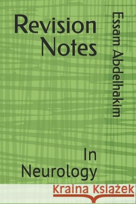 Revision Notes: In Neurology Abdelhakim, Essam 9798314701614