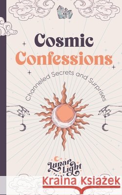 Cosmic Confessions: Channeled Secrets and Surprises Milord, Dominique 9798314974971
