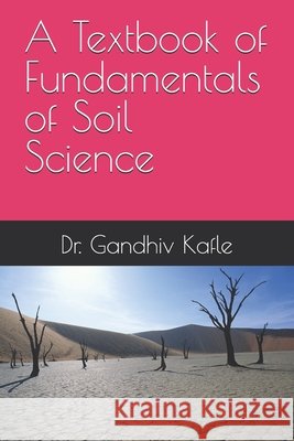 A Textbook of Fundamentals of Soil Science Kafle, Gandhiv 9798315151258 Independently Published