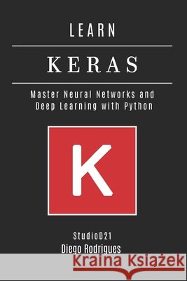 Learn Keras: Master Neural Networks and Deep Learning with Python Rodrigues, Diego, Smart Tech Content, Studiod21 9798315178934