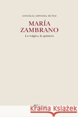 María Zambrano. Lo trágico, la quimera González, Horacio Alejandro, Covarrubias, Pablo Muñoz, Ochoa, Sidharta 9798315333005